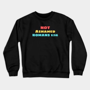 Not Ashamed | Christian Saying Crewneck Sweatshirt